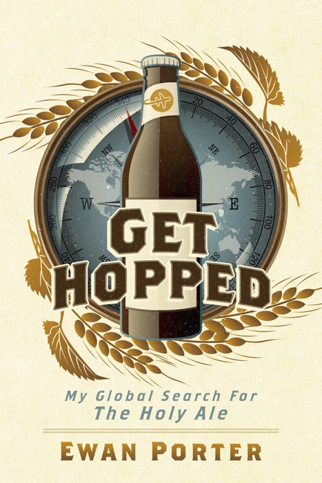 Get Hopped - My Global Search For The Holy Ale