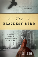 Joel Rose - The Blackest Bird: A Novel of Murder in Nineteenth-Century New York artwork
