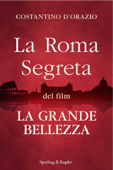 La Roma segreta del film La Grande Bellezza - Costantino D'Orazio