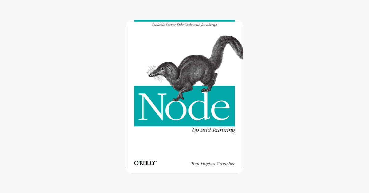 Node: Up and Running: Scalable Server-Side Code with JavaScript