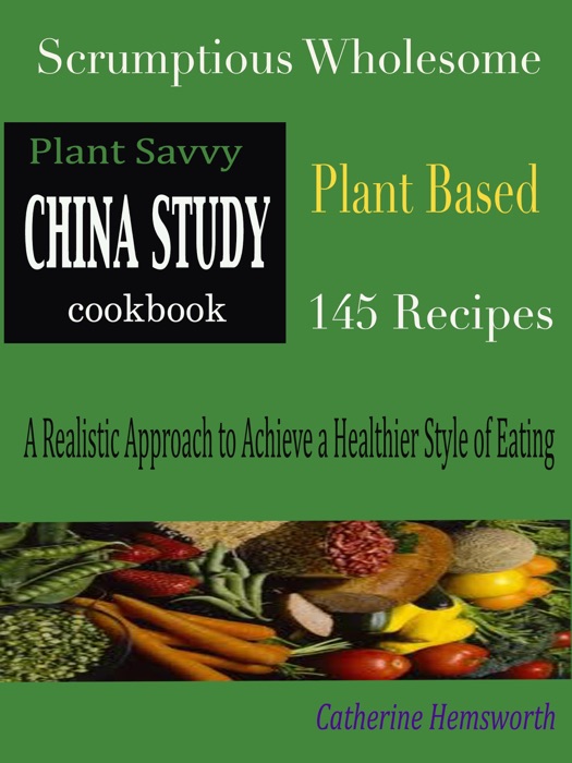Plant Savvy China Study Cookbook
