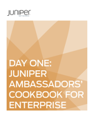 Day One: Juniper Ambassadors’ Cookbook for Enterprise - Martin Brown, Ben Dale, Glen Kemp, Petr Klemaj, Chris Jones, Steve Puluka, Michel Tepper & Scott Ware