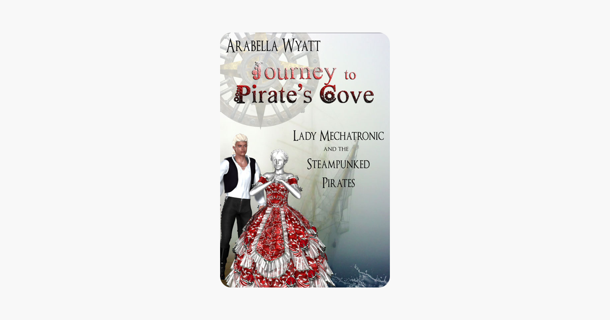 Journey to Pirates Cove (Lady Mechatronic and the Steampunked Pirates Book 2)