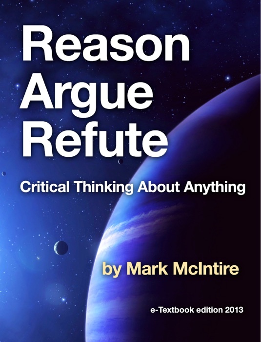 Reason Argue Refute Refute: Critical Thinking About Anything