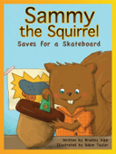 Sammy the Squirrel: Save for a Skateboard - Bradley Kipp & Adam Taylor