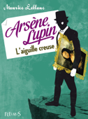 Arsène Lupin, l'aiguille creuse - Maurice Leblanc