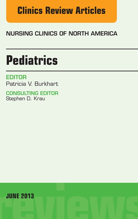 Pediatrics, An Issue of Nursing Clinics, E-Book