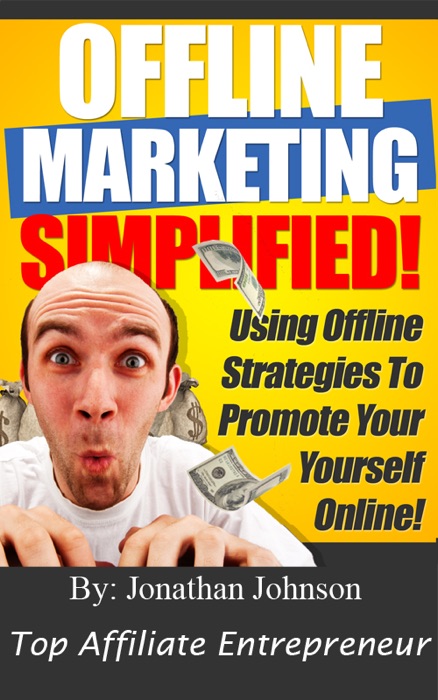 Offline Markeing Simplified - 101 Ways To Turn Offline Marketing Into Profits