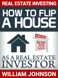 Real Estate Investing: How to Flip a House as a Real Estate Investor