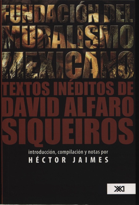 Fundación del muralismo mexicano: textos inéditos de David Alfaro Siqueiros