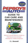 The Pep Boys Auto Guide to Car Care and Maintenance - E.J. Braswell