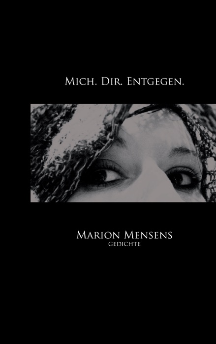 Mich. Dir. Entgegen.