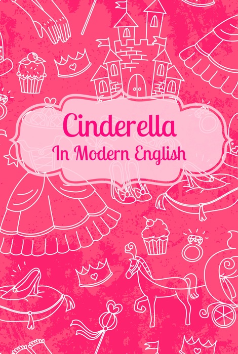 Cinderella In Modern English (Translated)
