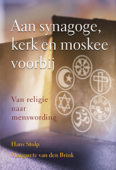 Aan synagoge, kerk en moskee voorbij - Hans Stolp