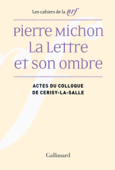 Pierre Michon. La Lettre et son ombre - Pierre-Marc de Biasi & Collectifs