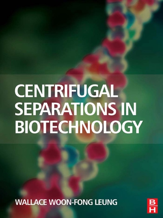 Centrifugal Separations in Biotechnology (Enhanced Edition)