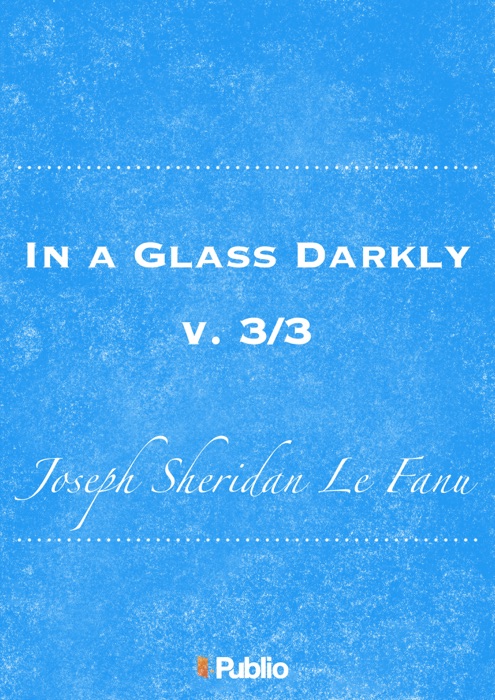 In a Glass Darkly, v. 3/3