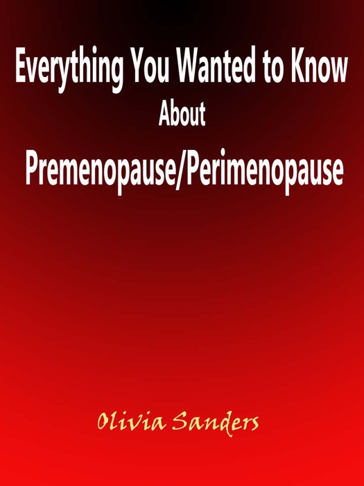 Everything You Wanted to Know About Premenopause/Perimenopause