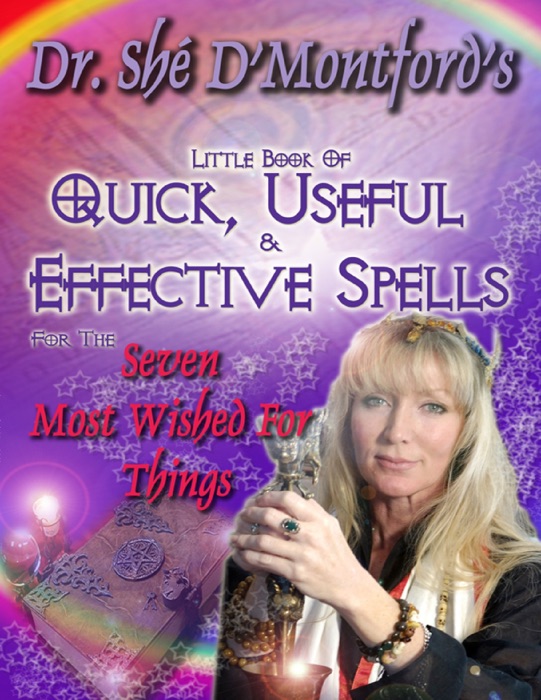 Dr. Shé D’Montford’s Little Book of Quick, Useful and Effective Spells for the Seven Most Wished for Things