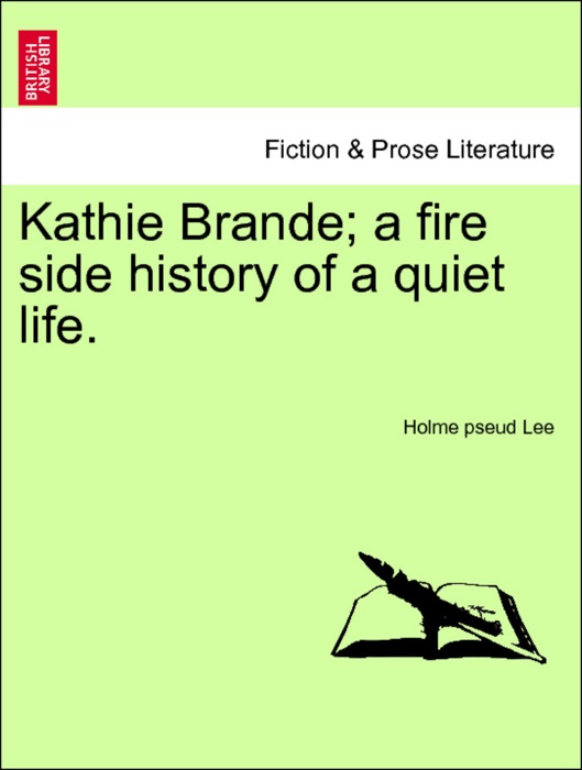 Kathie Brande; a fire side history of a quiet life. VOL. II