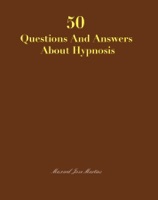 50 Questions and Answers About Hypnosis