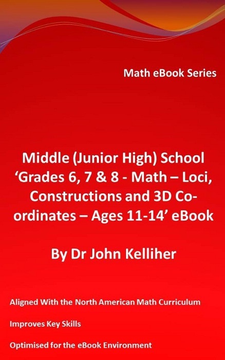 Middle (Junior High) School ‘Grade 6, 7 & 8 - Math – Loci, Constructions and 3D Co-ordinates – Ages 11-14’ eBook