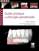 Guide pratique de chirurgie parodontale - François Vigouroux