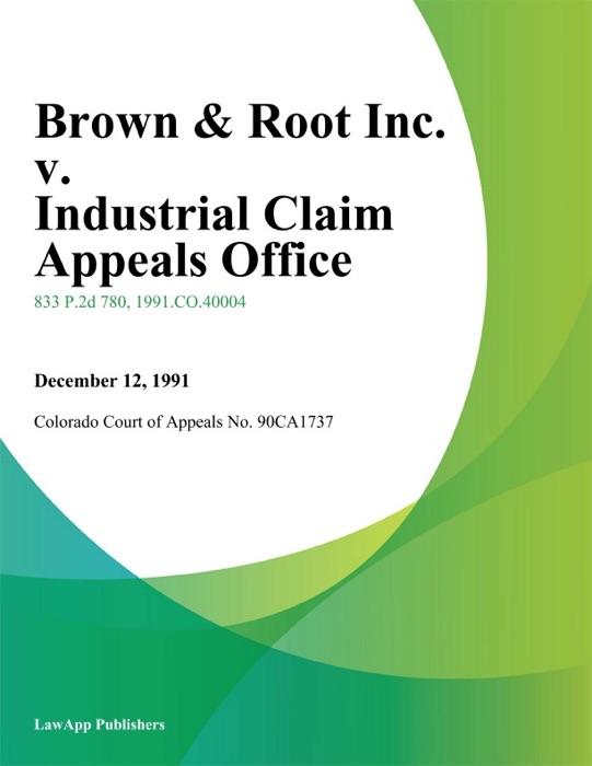 Brown & Root Inc. V. Industrial Claim Appeals Office