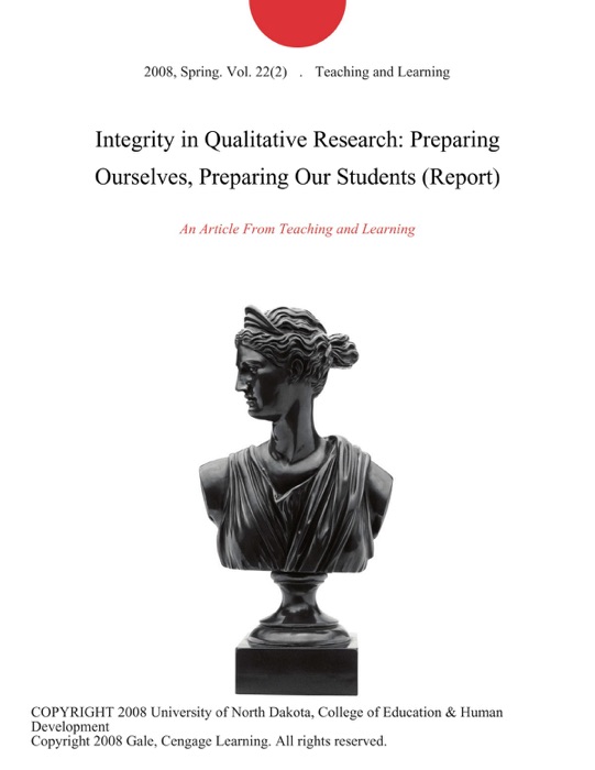 Integrity in Qualitative Research: Preparing Ourselves, Preparing Our Students (Report)