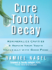 Ramiel Nagel - Cure Tooth Decay: Remineralize Cavities and Repair Your Teeth Naturally with Good Food [Second Edition] artwork