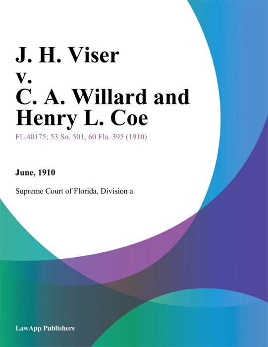 J. H. Viser v. C. A. Willard and Henry L. Coe