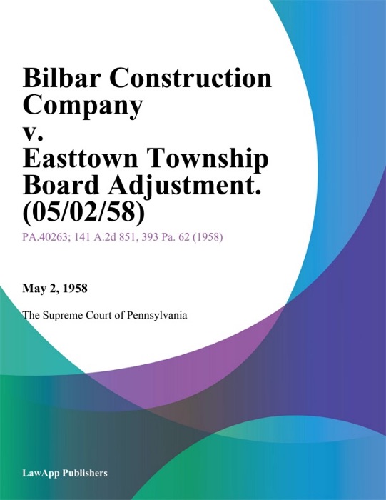 Bilbar Construction Company v. Easttown Township Board Adjustment.