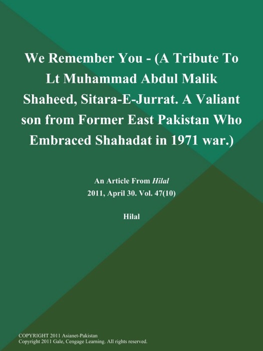 We Remember You - (A Tribute to Lt Muhammad Abdul Malik Shaheed, Sitara-E-Jurrat. A Valiant son from Former East Pakistan Who Embraced Shahadat in 1971 war.)