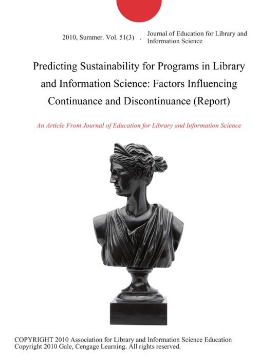 Predicting Sustainability for Programs in Library and Information Science: Factors Influencing Continuance and Discontinuance (Report)