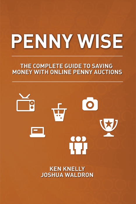 Penny Wise: The Complete Guide to Saving Money with Online Penny Auctions