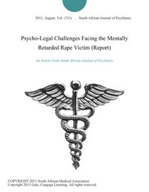 Psycho-Legal Challenges Facing the Mentally Retarded Rape Victim (Report)