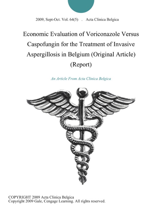 Economic Evaluation of Voriconazole Versus Caspofungin for the Treatment of Invasive Aspergillosis in Belgium (Original Article) (Report)