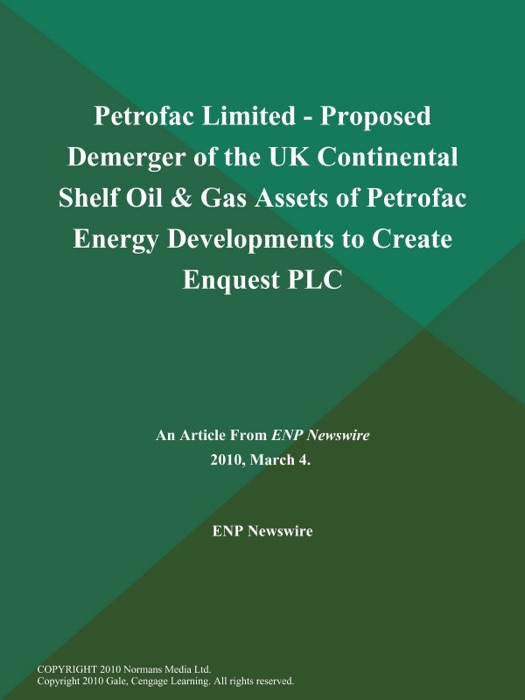 Petrofac Limited - Proposed Demerger of the UK Continental Shelf Oil & Gas Assets of Petrofac Energy Developments to Create Enquest PLC