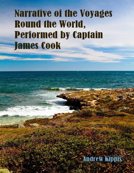 Narrative of the Voyages Round the World, Performed by Captain James Cook (Illustrated)