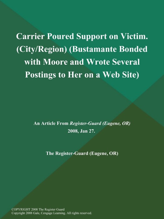 Carrier Poured Support on Victim (City/Region) (Bustamante Bonded with Moore and Wrote Several Postings to Her on a Web Site)