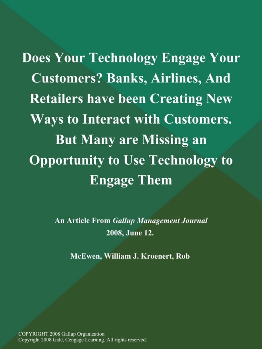 Does Your Technology Engage Your Customers? Banks, Airlines, And Retailers have been Creating New Ways to Interact with Customers. But Many are Missing an Opportunity to Use Technology to Engage Them