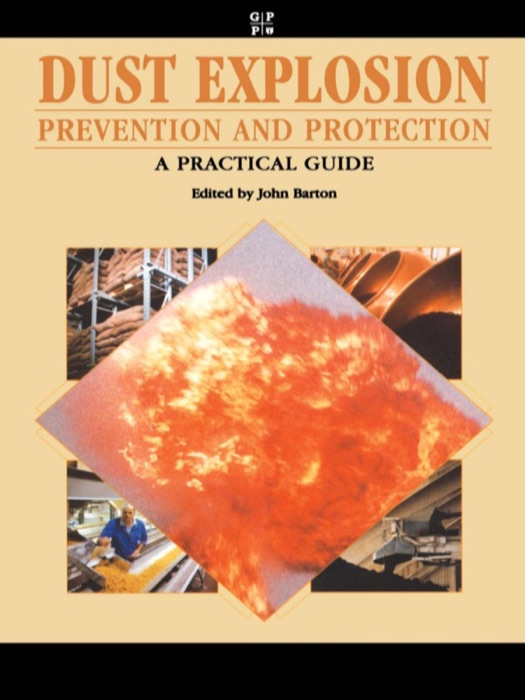 Dust Explosion Prevention and Protection: A Practical Guide (Enhanced Edition)