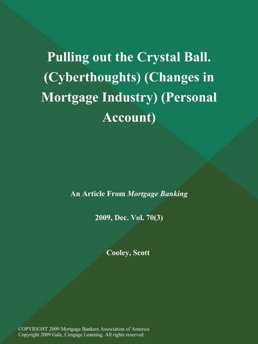 Pulling out the Crystal Ball (Cyberthoughts) (Changes in Mortgage Industry) (Personal Account)