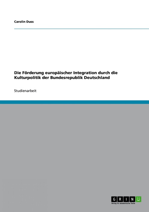 Die Förderung europäischer Integration durch die Kulturpolitik der Bundesrepublik Deutschland