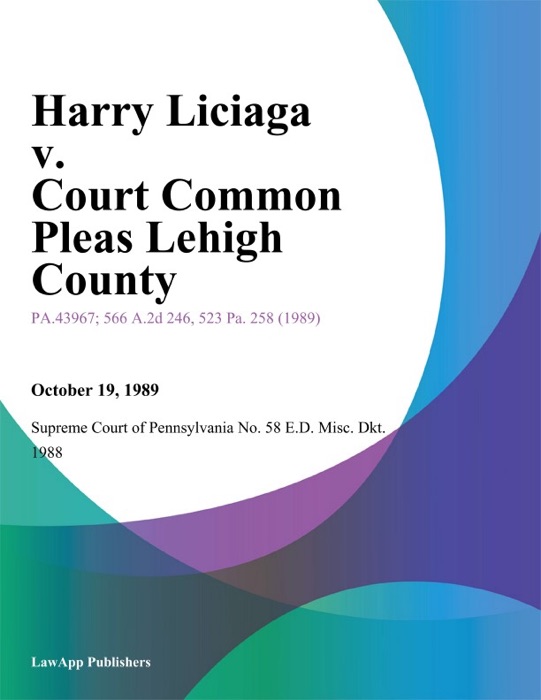 Harry Liciaga v. Court Common Pleas Lehigh County