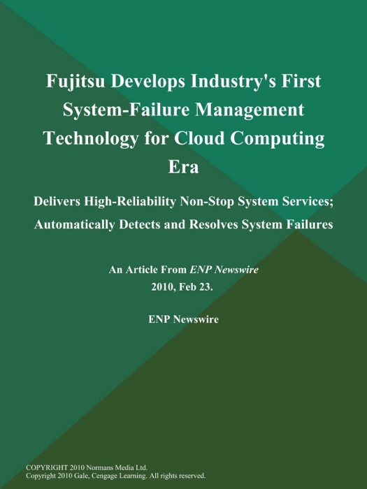 Fujitsu Develops Industry's First System-Failure Management Technology for Cloud Computing Era; Delivers High-Reliability Non-Stop System Services; Automatically Detects and Resolves System Failures