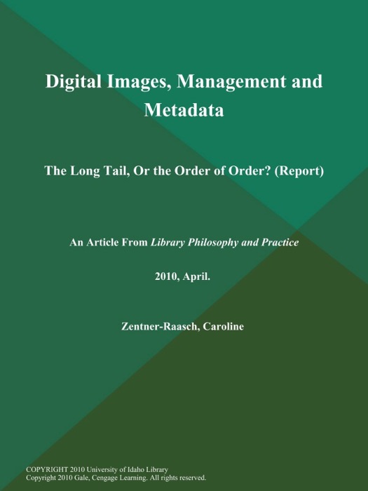 Digital Images, Management and Metadata: The Long Tail, Or the Order of Order? (Report)