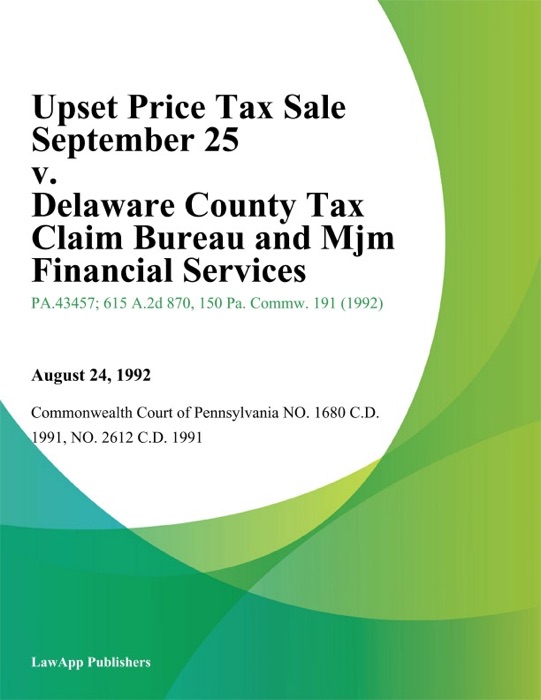 Upset Price Tax Sale September 25 v. Delaware County Tax Claim Bureau and Mjm Financial Services