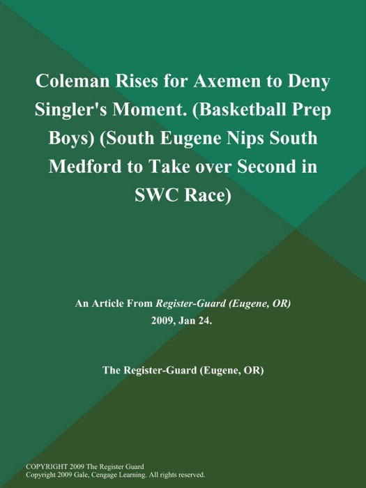 Coleman Rises for Axemen to Deny Singler's Moment (Basketball Prep Boys) (South Eugene Nips South Medford to Take over Second in SWC Race)
