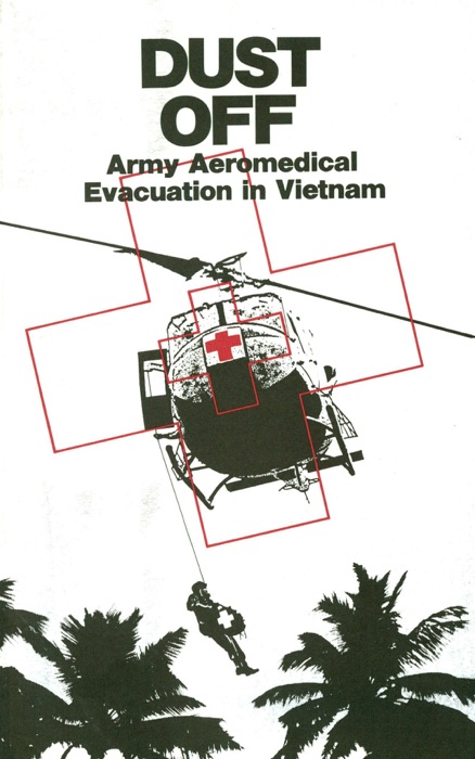 Dust Off: Army Aeromedical Evacuation In Vietnam